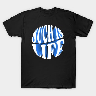 Such is life T-Shirt